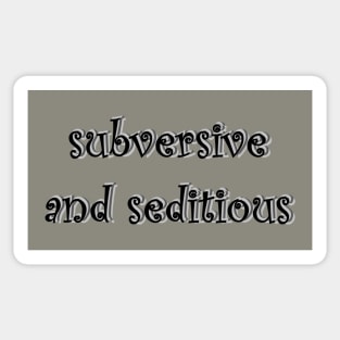 Subversive and Seditious Sticker